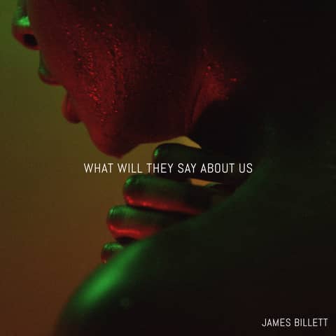 James Billett Releases The Emotional What Will They Say About Us