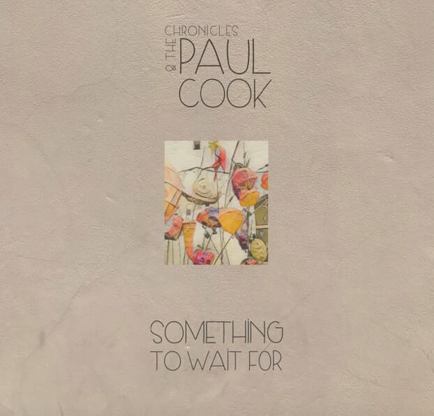 Something To Wait For Is The New Single From Paul Cook & The Chronicles