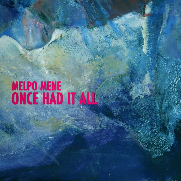 A Rich Tapestry Of Sound From Melpo Mene With Once Had It All