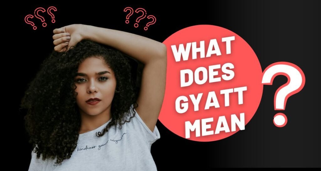 GYATT: From Twitch Streams to TikTok Comments—Here’s Why You Can’t Escape It