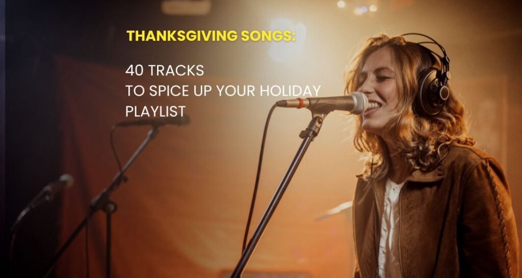 Thanksgiving Songs: 40 Tracks to Spice Up Your Holiday Playlist