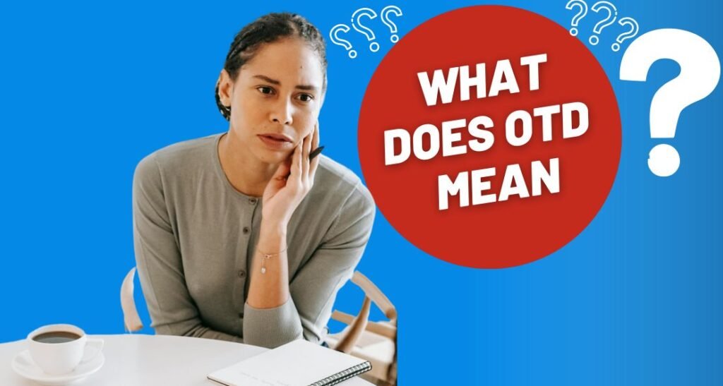 What Does OTD Mean? A Closer Look at the Slang Taking Over Social Media