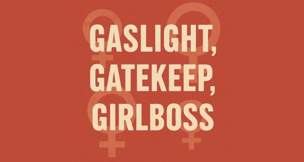 How Gaslight Gatekeep Girlboss Became Gen Z's Battle Cry Against Toxic Feminism